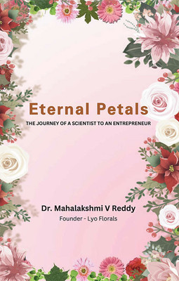 Eternal Petals - A Scientist's Odyssey of Cultivating Timeless Beauty(English, Paperback, Reddy Mahalakshmi V Dr)