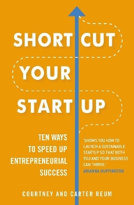 Shortcut Your Startup: Ten Ways to Speed Up Entrepreneurial Success(English, Paperback, Reum Courtney)