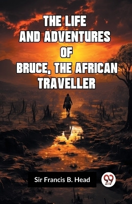The Life and Adventures of Bruce, the African Traveller (Edition2023)(English, Paperback, Francis B Head Sir)