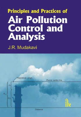 Principles and Practices of Air Pollution Control and Analysis(Techsar Pvt. Ltd., J.R. Mudakavi)