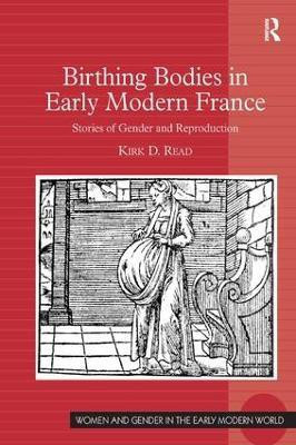 Birthing Bodies in Early Modern France(English, Hardcover, Read Kirk D.)