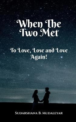 When the Two Met  - To Love, Lose and Love Again!(English, Paperback, Mudaleyar Sudarshana B.)