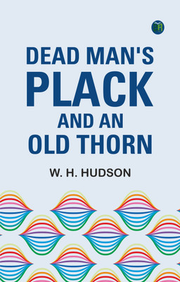 Dead Man's Plack and an Old Thorn(Paperback, W. H. Hudson)