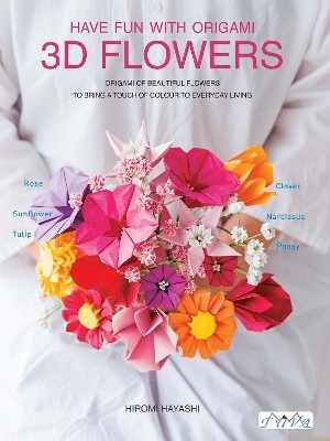 Have Fun with Origami 3D Flowers(English, Paperback, Hayashi Hiromi)