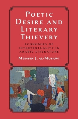 Poetic Desire and Literary Thievery(English, Hardcover, al-Musawi Muhsin J.)