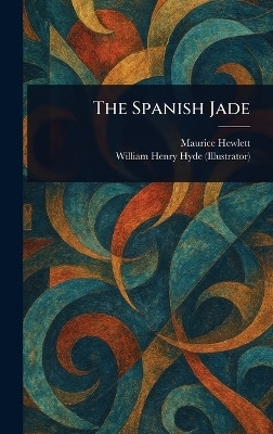 The Spanish Jade(English, Hardcover, Hewlett Maurice)