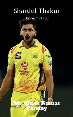 Shardul Thakur  - Indian Cricketer(English, Paperback, Pandey Vivek)