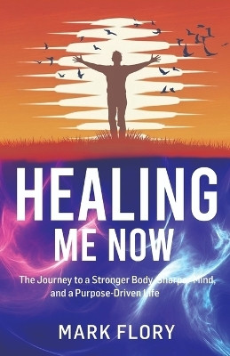 Healing Me Now(English, Paperback, Flory Mark)