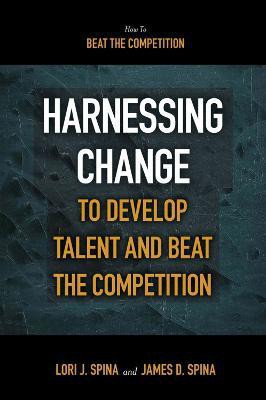 Harnessing Change to Develop Talent and Beat the Competition(English, Paperback, Spina James D.)