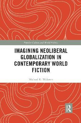 Imagining Neoliberal Globalization in Contemporary World Fiction(English, Paperback, Walonen Michael)