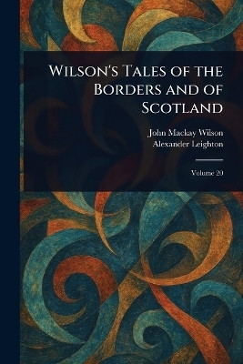 Wilson's Tales of the Borders and of Scotland(English, Paperback, Wilson John MacKay)