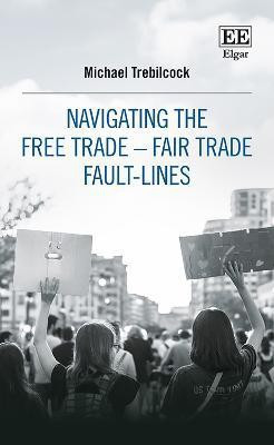 Navigating the Free Trade-Fair Trade Fault-Lines(English, Paperback, Trebilcock Michael J.)