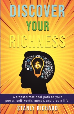 Discover Your Richness  - A transformational path to your Power, self-worth, money, and dream life.(Paperback, Stanly Richard)