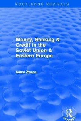 Revival: Money, Banking & Credit in the soviet union & eastern europe (1979)(English, Paperback, Zwass Adam)