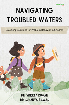 Navigating Troubled Waters: Unlocking Solutions for Problem Behavior in Children(Paperback, Dr. Vineeta Kumar, Dr. Sukanya Biswas)