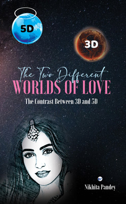 THE TWO DIFFERENT WORLDS OF LOVE: THE CONTRAST BETWEEN 3 D AND 5 D(Paperback, Nikhita Pandey)