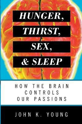 Hunger, Thirst, Sex, and Sleep(English, Paperback, Young John K.)