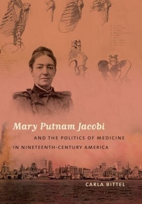 Mary Putnam Jacobi and the Politics of Medicine in Nineteenth-Century America(English, Paperback, Bittel Carla)