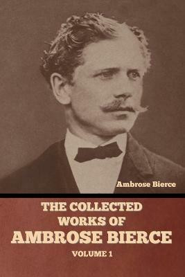The Collected Works of Ambrose Bierce, Volume 1(English, Paperback, Bierce Ambrose)