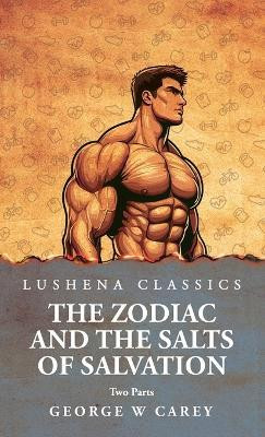 The Zodiac and the Salts of Salvation(English, Hardcover, George W Carey)
