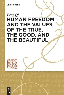 Human Freedom and the Values of the True, the Good, and the Beautiful(English, Electronic book text, Qi Feng)