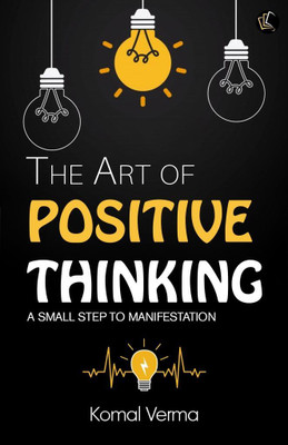 The Art of Positive Thinking | A Small Step to Manifestation(Paperback, Komal Verma)
