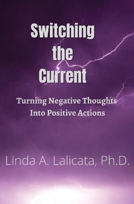 Switching the Current - Turning Negative Thoughts into Positive Actions(English, Paperback, Lalicata Linda Anne)