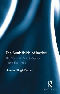 The Battlefields of Imphal(English, Hardcover, Katoch Hemant Singh)