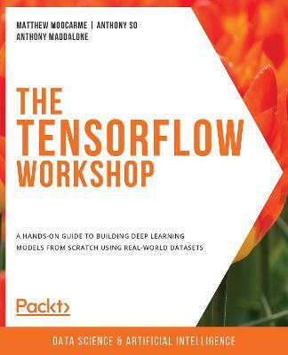 The The TensorFlow Workshop(English, Paperback, Moocarme Matthew)