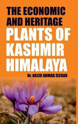 The Economic and Heritage Plants of Kashmir Himalaya(English, Hardcover, Zeerak Nazir Ahmad)
