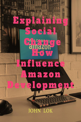 Explaining Social Change How Influence Amazon Development(English, Paperback, Lok John)