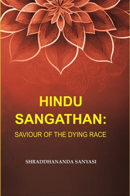 Hindu Sangathan: Saviour of the Dying Race(Paperback, Shraddhananda Sanyasi)