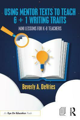 Using Mentor Texts to Teach 6 + 1 Writing Traits(English, Paperback, DeVries Beverly A.)