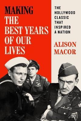 Making The Best Years of Our Lives - The Hollywood Classic That Inspired a Nation(English, Hardcover, Macor Alison)