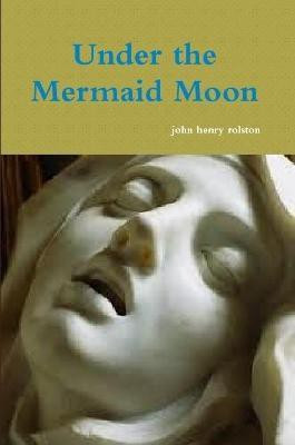 Under the Mermaid Moon(English, Paperback, rolston john)