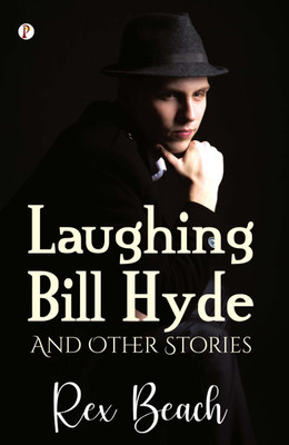 Laughing Bill Hyde and Other Stories(Hardcover, Rex Beach)