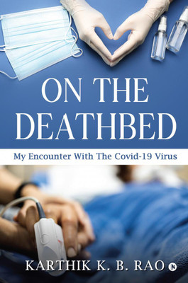 On the Deathbed  - My Encounter With The Covid-19 Virus(English, Hardcover, Karthik K. B. Rao)