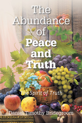 The Abundance of Peace and Truth(Hardcover, Daniel Timothy Bridegroom)