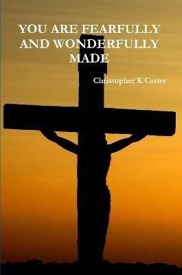 YOU ARE FEARFULLY AND WONDERFULLY MADE(English, Paperback, Carter Christopher)