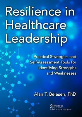 Resilience in Healthcare Leadership(English, Paperback, Belasen, PhD Alan)