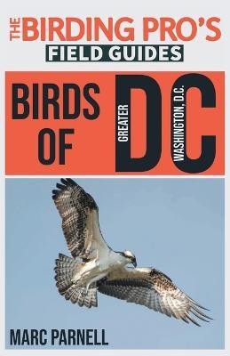 Birds of Greater Washington, D.C. (The Birding Pro's Field Guides)(English, Paperback, Parnell Marc)