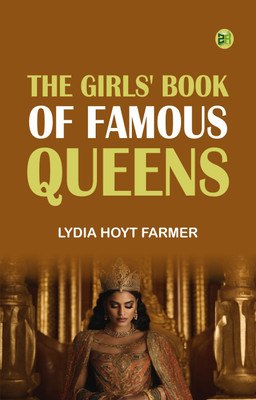The Girls' Book of Famous Queens(Paperback, Lydia Hoyt Farmer)