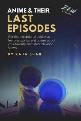 Anime & Their Last Episodes (Black & White)(English, Paperback, Raja Shah)