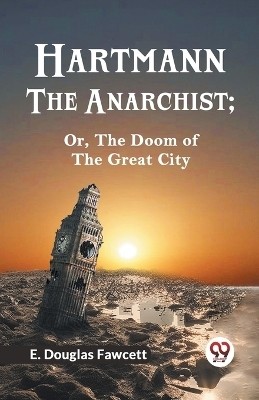 Hartmann the Anarchist; Or, the Doom of the Great City(English, Paperback, Douglas Fawcett E)