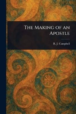The Making of an Apostle(English, Paperback, Campbell R J (Reginald John))