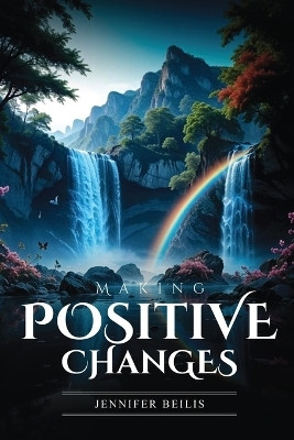 Making Positive Changes(English, Paperback, Beilis Jennifer)