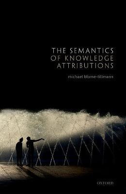 The Semantics of Knowledge Attributions(English, Hardcover, Blome-Tillmann Michael)