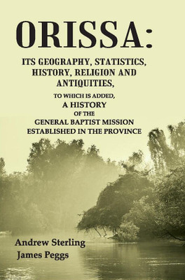 Orissa: Its Geography, Statistics, History, Religion and Antiquities, To Which is Added, a History of the General Baptist Mission [Hardcover](Hardcover, Andrew Sterling, James Peggs)