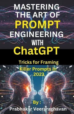 Mastering the Art of Prompt Engineering with ChatGPT(English, Paperback, Publication Bilingual)