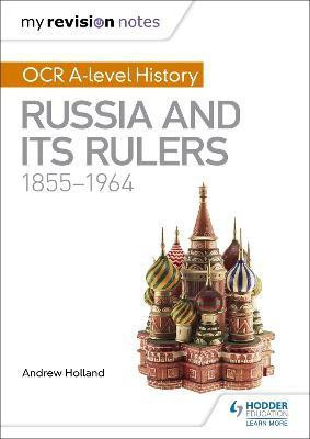 My Revision Notes: OCR A-level History: Russia and its Rulers 1855-1964(English, Paperback, Holland Andrew)
